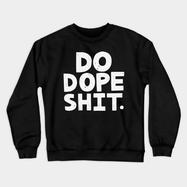 Do Dope Shit Crewneck Sweatshirt by polliadesign